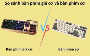 So sánh bàn phím giả cơ và bàn phím cơ? Có nên mua bàn phím cơ không?