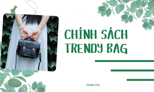 Chính Sách Mua Sắm và Đổi Trả Tại Trendy Bag