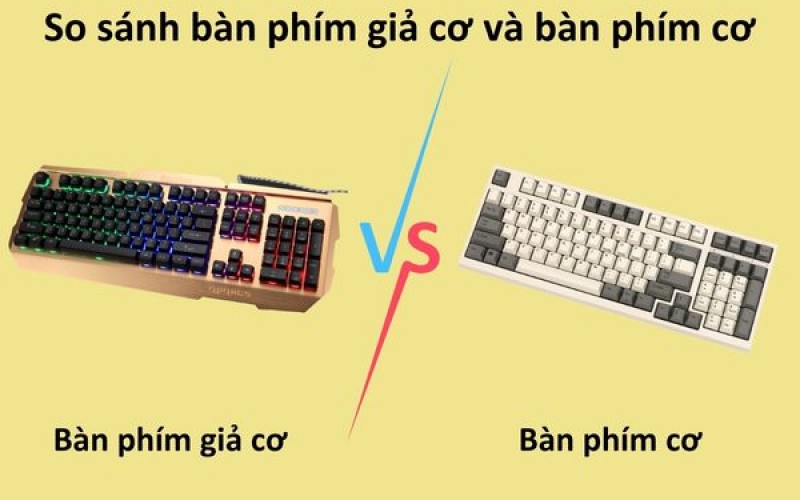 So sánh bàn phím giả cơ và bàn phím cơ? Có nên mua bàn phím cơ không?